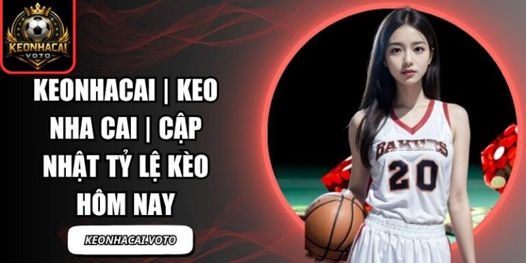 KEONHACAI umsa | Tỷ Lệ Kèo Nhà Cái , Keonhacai 5 Trực Tiếp 24/7 2 Keonhacai